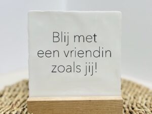 Tegeltje - Blij met een vriendin zoals jij  - Keuze uit kleur tekst en tegel