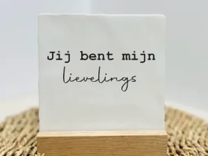 Tegeltje - Jij bent mijn lievelings - Keuze uit kleur tekst en tegel